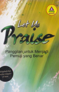 Let us praise [panggilan untuk menjadi pemuji yang benar]