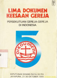 Lima dokumen keesaan gereja persekutuan gereja-gereja di Indonesia : keputusan sidang raya xii pgi, Jayapura, 21-30 oktober 1994