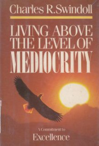 Living above the level of mediocrity :a comitment to excellence