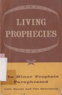 Living prophecies: the minor prophets paraphrased with daniel and the revelation