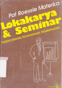 Lokakarya dan seminar :perencanaan, pelaksanaan, pemanfaatan