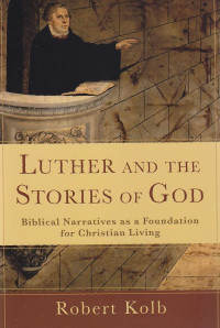 Luther and the stories of god : biblical narratives as a foundation for christian Living