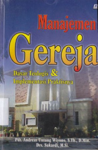 Manajemen gereja:dasar teologis dan implementasi praktisnya