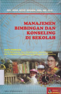 Manajemen bimbingan dan konseling di sekolah :buku panduan untuk mahasiswa guru pembimbing kepala sekolah dan pengawas sekolah bimbingan dan konseling