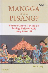 Mangga atau pisang? : sebuah upaya pencarian teologi kristen asia yang autentik