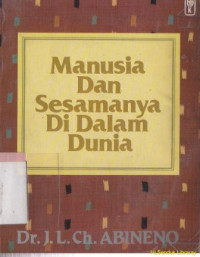 Manusia dan sesamanya di dalam dunia :kumpulan karangan theologis Alkitabiah