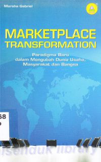 Marketplace Transformation : Paradigma Baru Dalam Mengubah Dunia Usaha, Masyarakat dan Bangsa