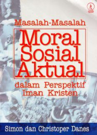 Masalah-Masalah Moral Sosial Aktual Dalam Perspektif Iman Kristen