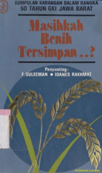 Masihkah benih tersimpan ? : kumpulan karangan dalam rangka peringatan 50 tahun gereja kristen indonesia jawa barat