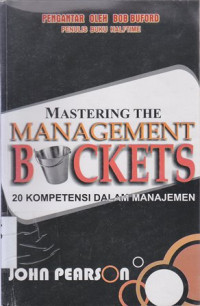 Mastering the Management Buckets : 20 kompetensi dalam manajemen