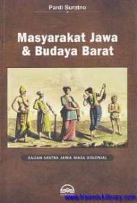 Masyarakat Jawa & Budaya Barat : kajian sastra Jawa masa kolonial