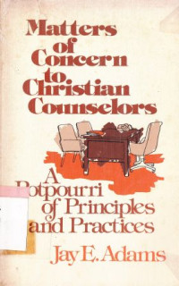 Matters of concern to christian counselors : a potpourri of principles and practices