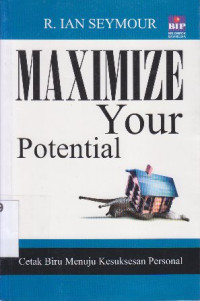 Maximize your potential : cetak biru menuju kesuksesan persoanal