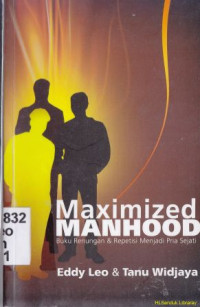 Maximized Manhood : Buku renungan dan repetisi menjadi pria sejati