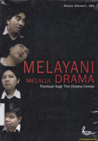 Melayani melalui drama : panduan bagi tim drama gereja ( Drama Team hanbook )