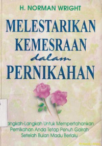 Melestarikan kemesraan dalam pernikahan :langkah-langkah untuk mempertahankan pernikahan anda tetap penuh gairah setelah bulan madu berlalu