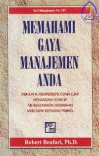 Memahami Gaya Manajemen Anda : Menilai & Mempersepsi Dunia Luar, Menangani Konflik, Menggunakan Kekuasaan, Mencapai Kepuasan Diri