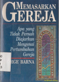 Memasarkan gereja : apa yang tidak pernah diajarkan mengenai pertumbuhan gereja