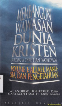 Membangun wawasan dunia kristen 2 : alam semesta, masyarakat, dan etika : Building christian worlview, vol : the universe, society adn ethics