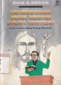 Memberitakan Yesus Kristus dalam khotbah : suatu latihan dalam teologi homiletic : Preaching jesus christ: an exercise in homiletic theology