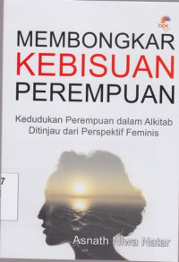 Membongkar kebisuan perempuan : kedudukan perempuan dalam Alkitab ditinjau dari perspektif feminis