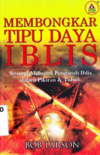 Membongkar Tipu Daya Iblis : Strategi Melucuti Pengaruh Iblis Dalam Pikiran Dan Tubuh