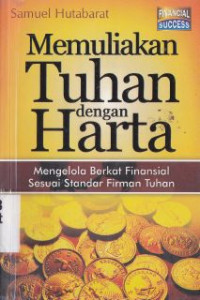 Memuliakan Allah dengan harta : mengelola berkat finansial sesuai standar Firman Tuhan