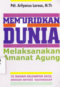 Memuridkan dunia melaksanakan amanat agung :25 bahan kelompok kecil dengan metode Nastarsigap