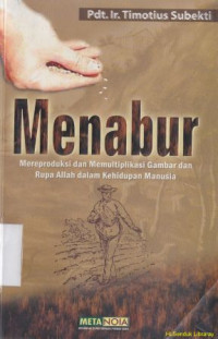 Menabur : mereproduksi dan memultiplikasi gambaran dan rupa Allah dalam kehidupan manusia