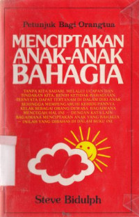 Menciptakan anak-anak bahagia : petunjuk baru bagi orang tua