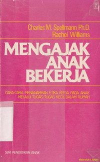 Mengajak anak bekerja : cara-cara menanamkan etika kerja pada anak melalui tugas-tugas kecil dalam rumah