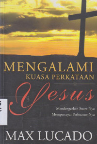 Mengalami kuasa perkataan Yesus :mendengarkan suara-Nya mempercayai perbuatan-Nya