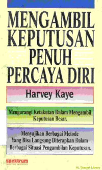 Mengambil keputusan penuh percaya diri : mengurangi ketakutan dalam mengambil keputusan besar