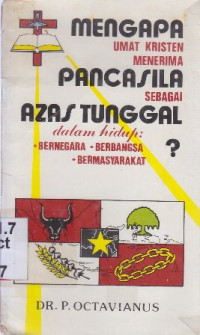 Mengapa umat kristen menerima pancasila sebagai azas tunggal dalam hidup : bernegara, berbangsa, bermasyarakat