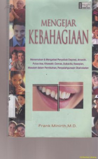 Mengejar kebahagiaan :menemukan dan mengatasi penyebab depresi, amarah, putus asa, khawatir, cemas, dukacita, kesepian, masalah dalam pernikahan, penyalahgunaan obat-obatan