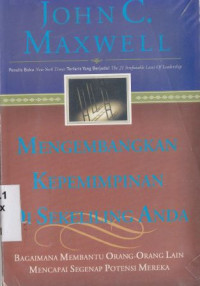 Mengembangkan kepemimpinan disekeliling anda (original title : Development the leader within you):bagaimana membantu orang lain mencapai segenap potensi mereka