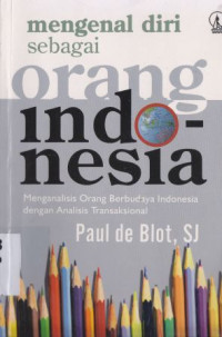 Mengenal diri sebagai orang indonesia :Menganalisis orang berbudaya indonesia dengan analisis transaksional