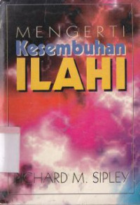 Mengerti kesembuhan ilahi : Understanding divine healing