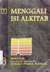 Menggali isi Alkitab 3: matius sampai dengan kisah para rasul