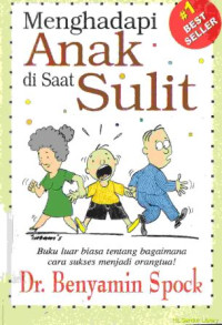 Menghadapi anak di saat sulit : buku luar biasa tentang bagaimana cara sukses menjadi orangtua : Raising cildren in a difficult time