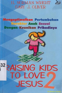 Raising kids to love Jesus 2 [mengoptimalkan pertumbuhan karakter anak sesuai dengan keunikan pribadi]