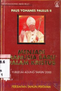 Menjadi manusia baru dalam Kristus : yubileum agung tahun 2000