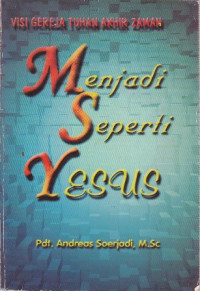 Menjadi seperti Yesus : visi gereja tuhan akhir zaman