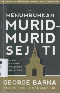 Menumbuhkan murid-murid sejati :Strategi baru untuk mencetak pengikut-pengikut kristus yang sejati