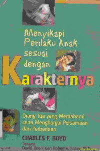 Menyikapi perilaku anak sesuai dengan karakternya :orangtua yang memahami serta menghargai perasaan dan perbedaan