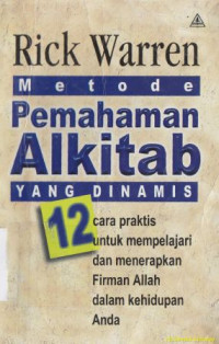 Metode pemahaman Alkitab yang dinamis:12 cara praktis untuk mempelajari dan menerapkan firman Allah dalam kehidupan anda