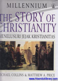 The story of christianity : Menelusuri jejak kristianitas