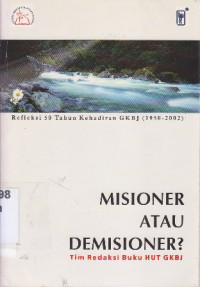 Misioner atau demisioner? : refleksi 50 tahun kehadiran GKBJ (1952-2002)