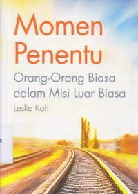 Momen penentu : orang-orang biasa dalam misi luar biasa