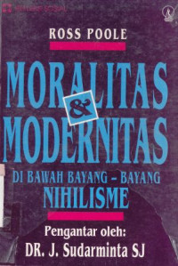 Moralitas dan modernitas : dibawah bayang-bayang nihilisme